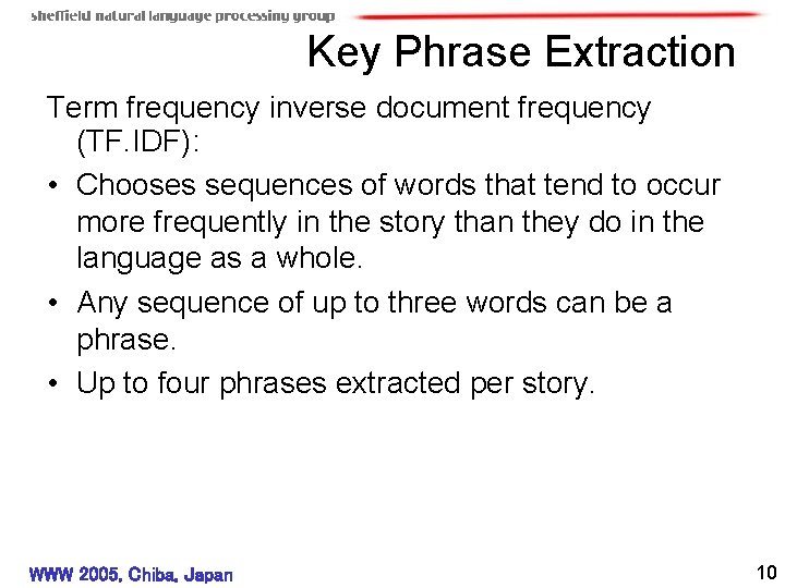 Key Phrase Extraction Term frequency inverse document frequency (TF. IDF): • Chooses sequences of