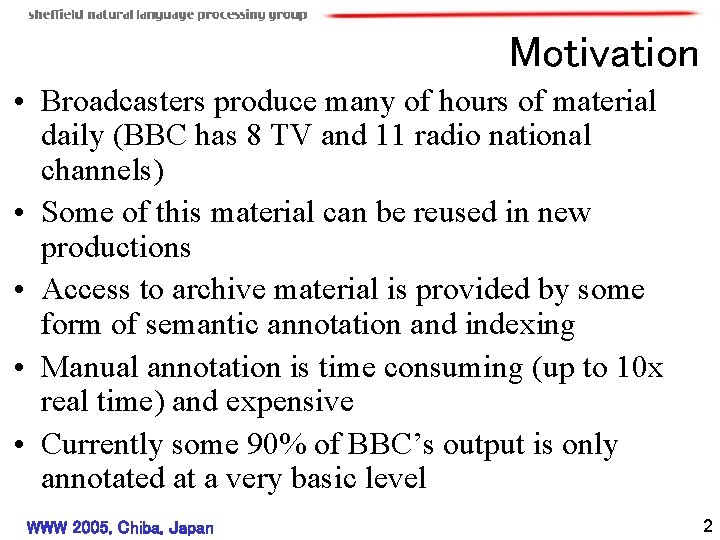 Motivation • Broadcasters produce many of hours of material daily (BBC has 8 TV