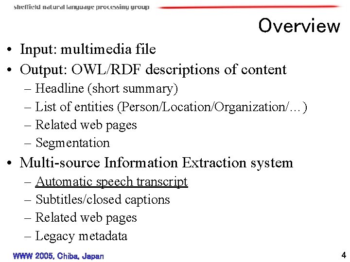 Overview • Input: multimedia file • Output: OWL/RDF descriptions of content – Headline (short