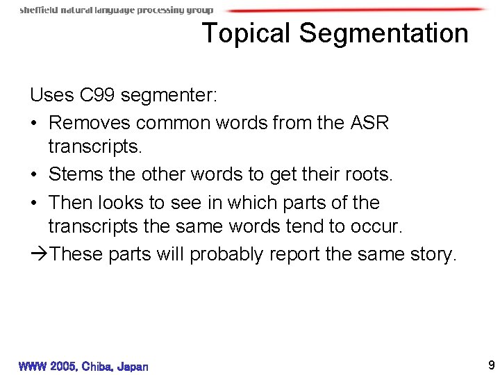 Topical Segmentation Uses C 99 segmenter: • Removes common words from the ASR transcripts.