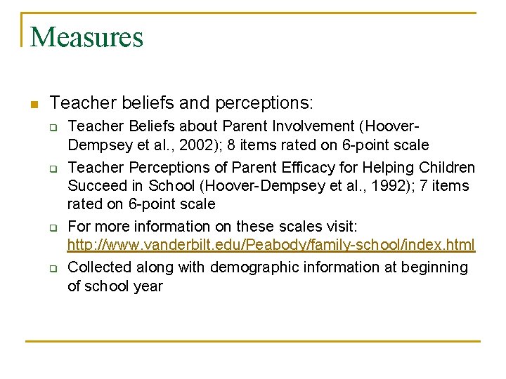 Measures n Teacher beliefs and perceptions: q q Teacher Beliefs about Parent Involvement (Hoover.