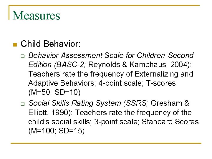 Measures n Child Behavior: q q Behavior Assessment Scale for Children-Second Edition (BASC-2; Reynolds