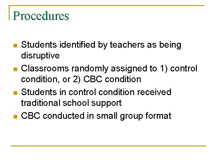 Procedures n n Students identified by teachers as being disruptive Classrooms randomly assigned to