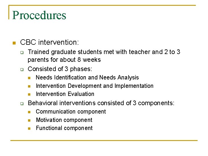 Procedures n CBC intervention: q q Trained graduate students met with teacher and 2