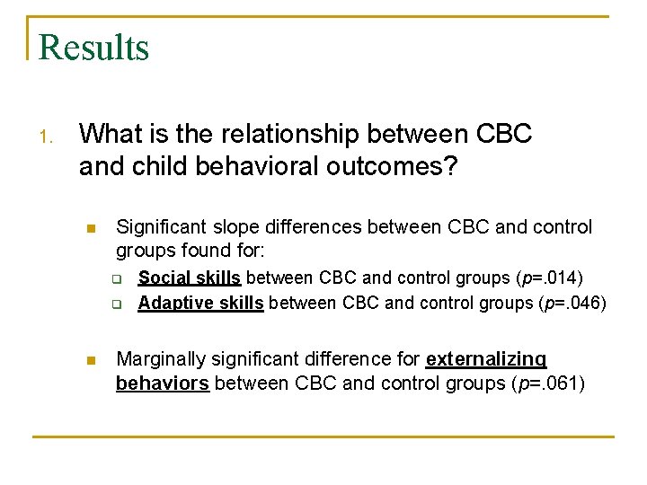 Results 1. What is the relationship between CBC and child behavioral outcomes? n Significant