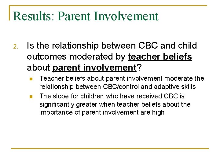 Results: Parent Involvement 2. Is the relationship between CBC and child outcomes moderated by