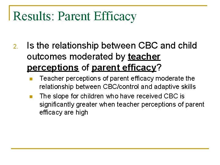 Results: Parent Efficacy 2. Is the relationship between CBC and child outcomes moderated by
