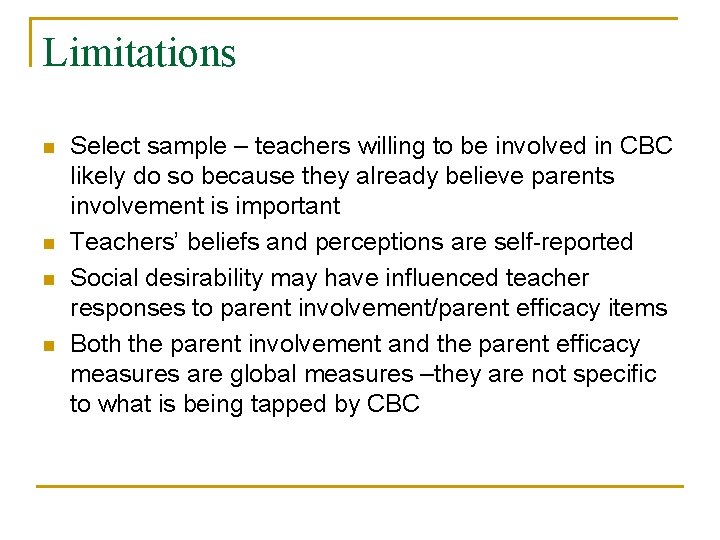 Limitations n n Select sample – teachers willing to be involved in CBC likely