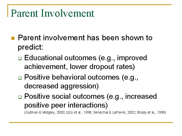 Parent Involvement n Parent involvement has been shown to predict: q q q Educational