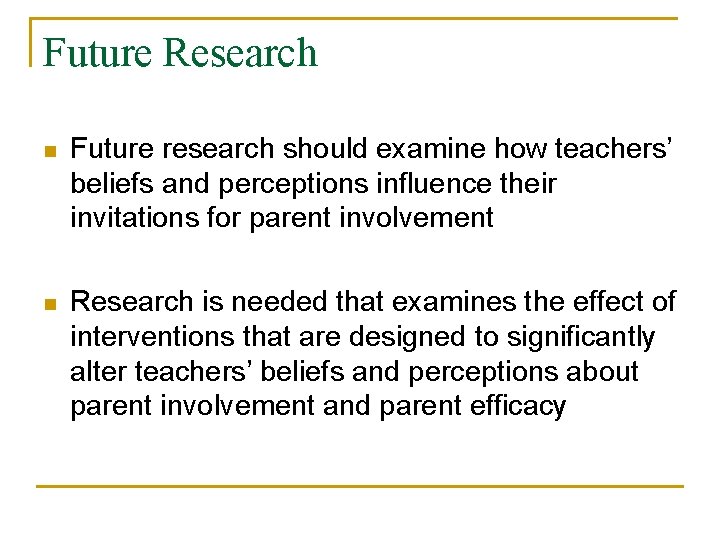 Future Research n Future research should examine how teachers’ beliefs and perceptions influence their
