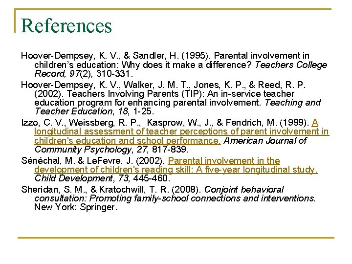 References Hoover-Dempsey, K. V. , & Sandler, H. (1995). Parental involvement in children’s education: