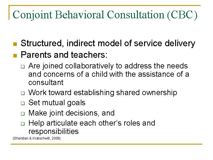 Conjoint Behavioral Consultation (CBC) n n Structured, indirect model of service delivery Parents and