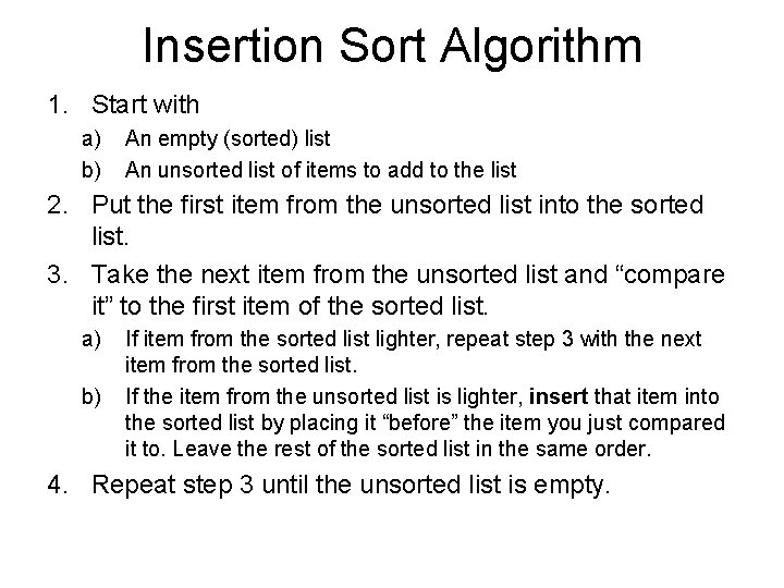 Insertion Sort Algorithm 1. Start with a) b) An empty (sorted) list An unsorted