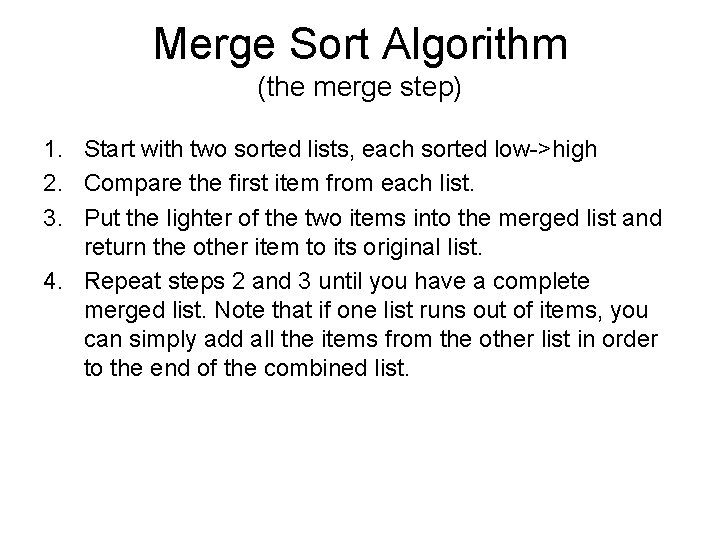 Merge Sort Algorithm (the merge step) 1. Start with two sorted lists, each sorted