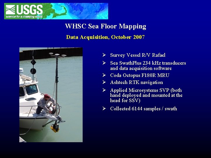 WHSC Sea Floor Mapping Data Acquisition, October 2007 Ø Survey Vessel R/V Rafael Ø