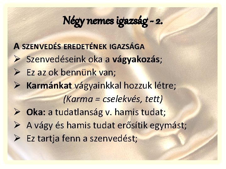 Négy nemes igazság - 2. A SZENVEDÉS EREDETÉNEK IGAZSÁGA Ø Szenvedéseink oka a vágyakozás;