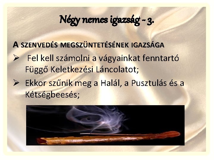 Négy nemes igazság - 3. A SZENVEDÉS MEGSZÜNTETÉSÉNEK IGAZSÁGA Ø Fel kell számolni a