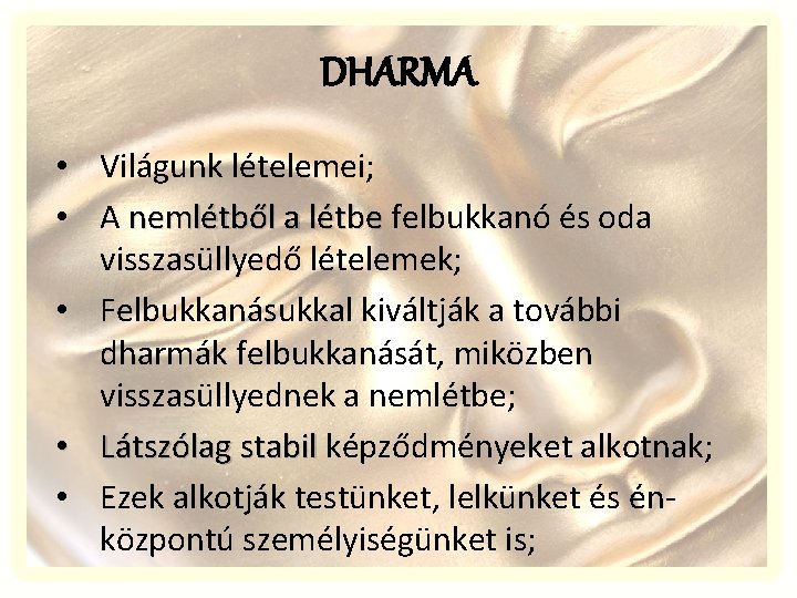 DHARMA • Világunk lételemei; • A nemlétből a létbe felbukkanó és oda visszasüllyedő lételemek;