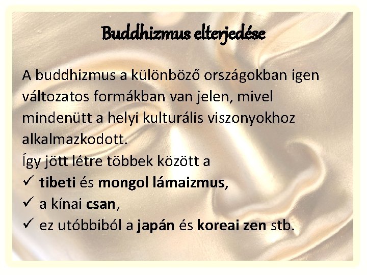 Buddhizmus elterjedése A buddhizmus a különböző országokban igen változatos formákban van jelen, mivel mindenütt