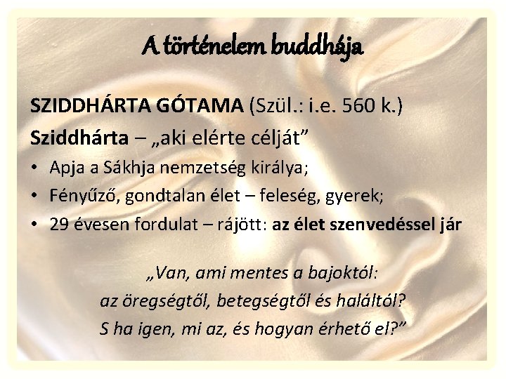 A történelem buddhája SZIDDHÁRTA GÓTAMA (Szül. : i. e. 560 k. ) Sziddhárta –