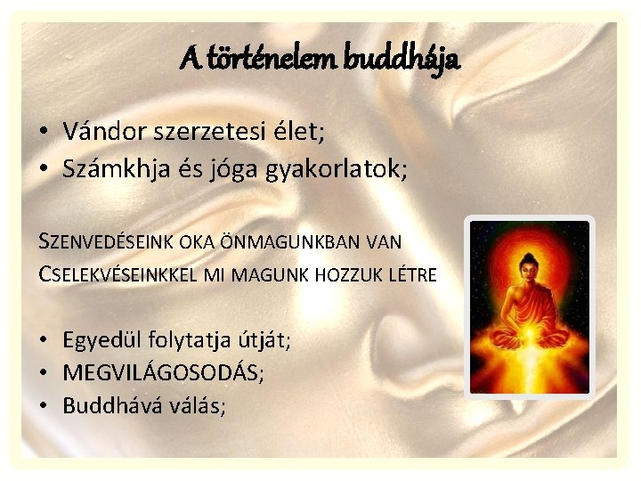 A történelem buddhája • Vándor szerzetesi élet; • Számkhja és jóga gyakorlatok; SZENVEDÉSEINK OKA