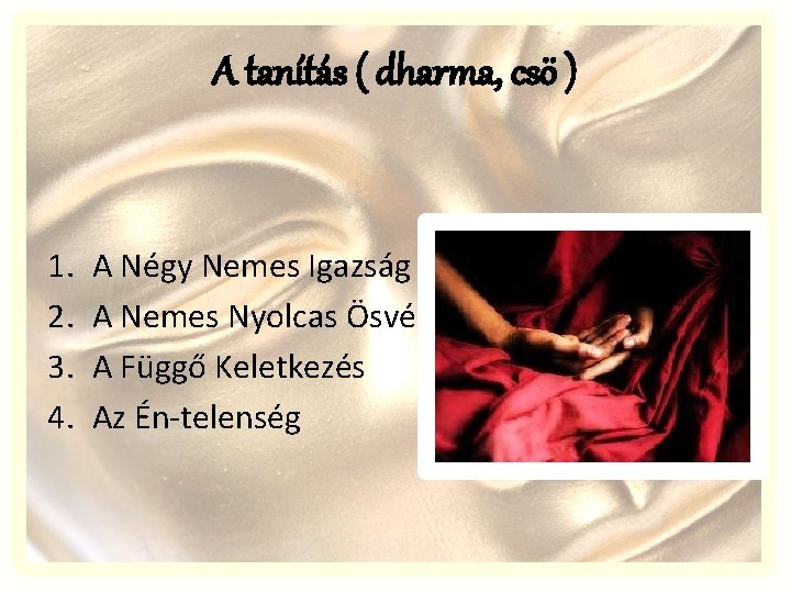 A tanítás ( dharma, csö ) 1. 2. 3. 4. A Négy Nemes Igazság