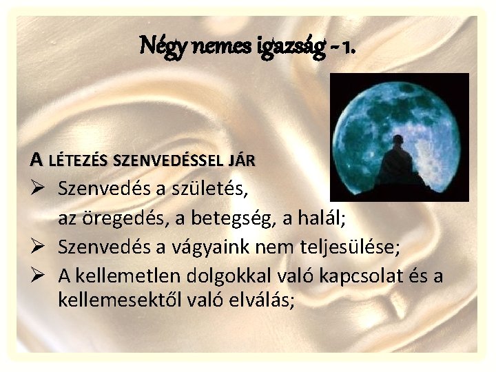 Négy nemes igazság - 1. A LÉTEZÉS SZENVEDÉSSEL JÁR Ø Szenvedés a születés, az