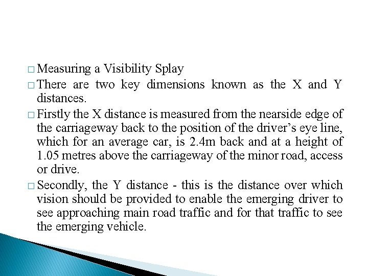 � Measuring a Visibility Splay � There are two key dimensions known as the