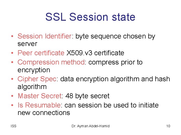 SSL Session state • Session Identifier: byte sequence chosen by server • Peer certificate