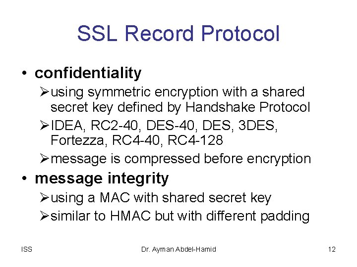 SSL Record Protocol • confidentiality Øusing symmetric encryption with a shared secret key defined