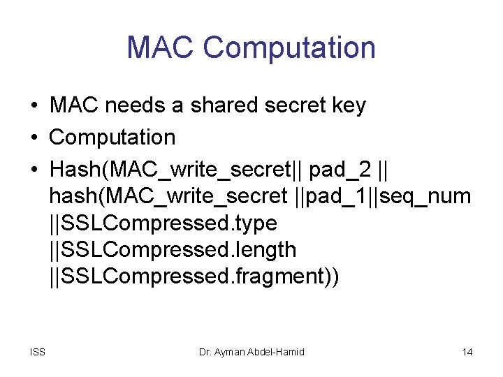 MAC Computation • MAC needs a shared secret key • Computation • Hash(MAC_write_secret|| pad_2