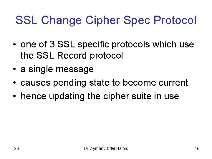 SSL Change Cipher Spec Protocol • one of 3 SSL specific protocols which use