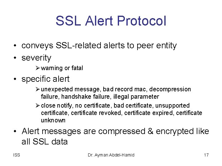 SSL Alert Protocol • conveys SSL-related alerts to peer entity • severity Ø warning