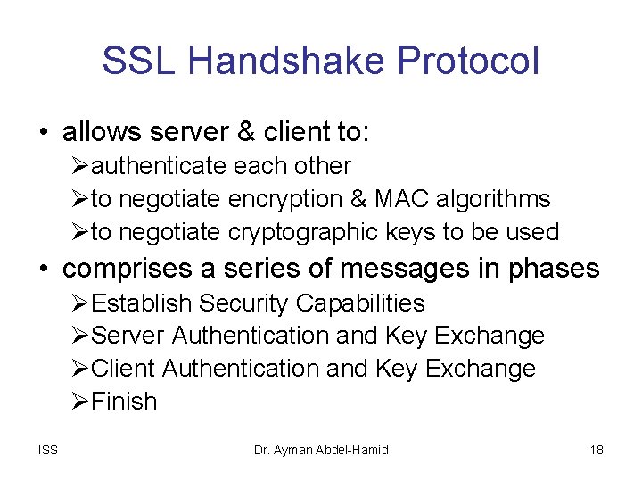 SSL Handshake Protocol • allows server & client to: Øauthenticate each other Øto negotiate