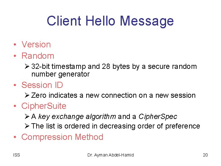 Client Hello Message • Version • Random Ø 32 -bit timestamp and 28 bytes