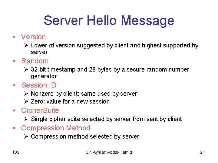 Server Hello Message • Version Ø Lower of version suggested by client and highest