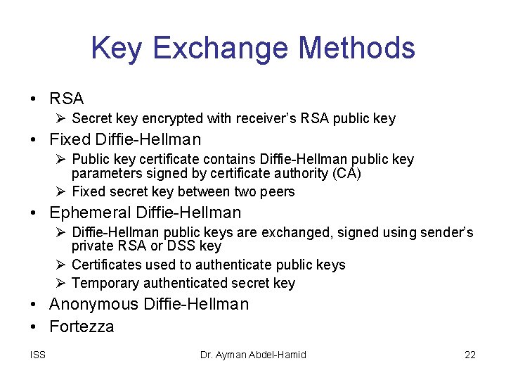 Key Exchange Methods • RSA Ø Secret key encrypted with receiver’s RSA public key
