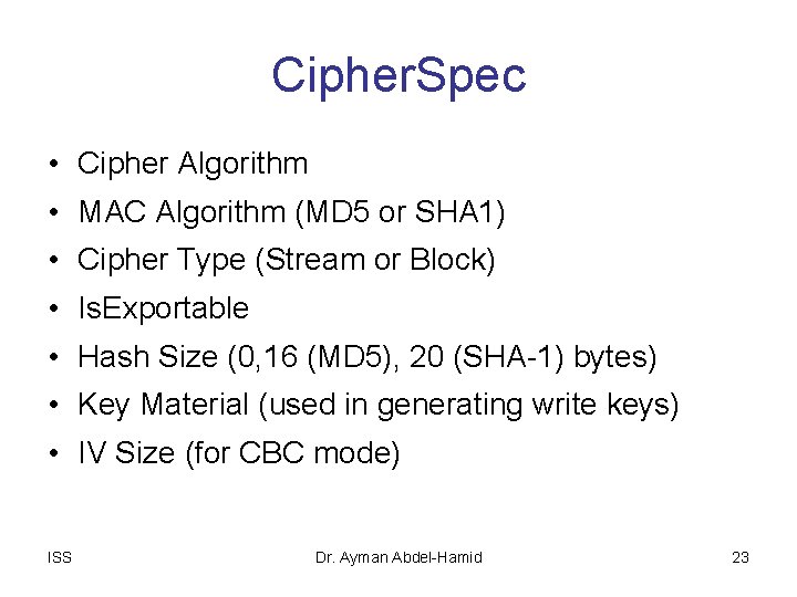 Cipher. Spec • Cipher Algorithm • MAC Algorithm (MD 5 or SHA 1) •