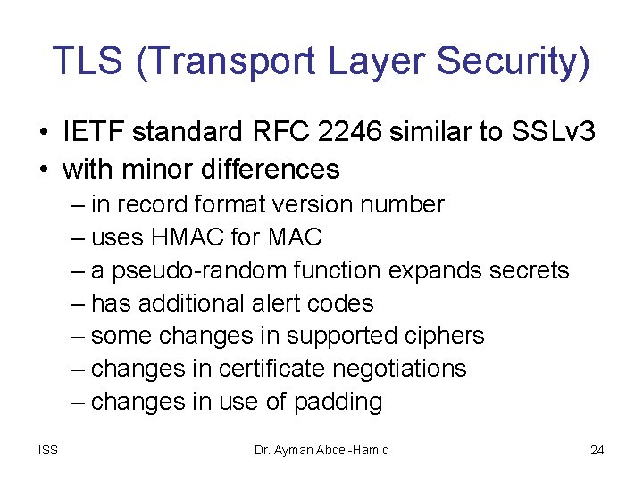 TLS (Transport Layer Security) • IETF standard RFC 2246 similar to SSLv 3 •