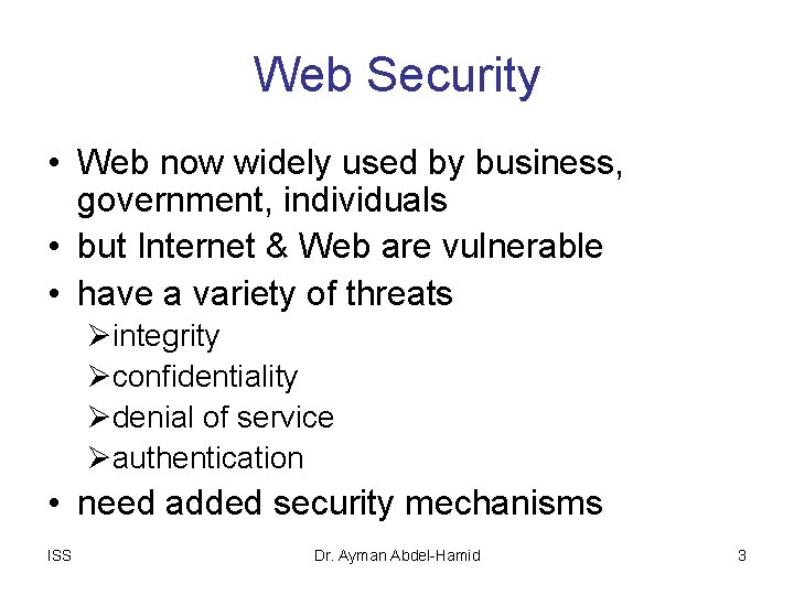Web Security • Web now widely used by business, government, individuals • but Internet