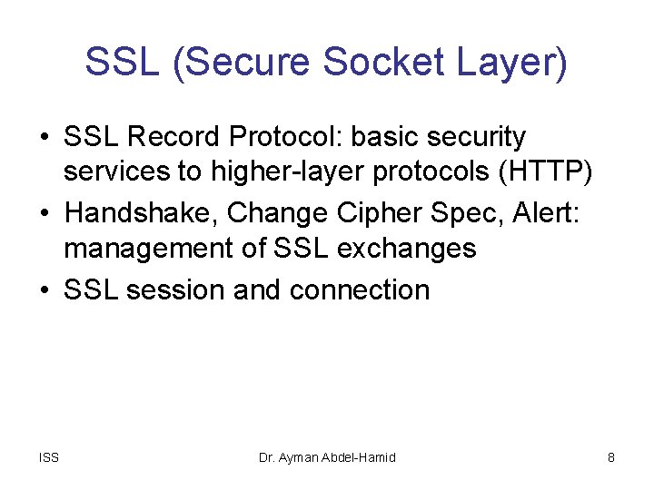 SSL (Secure Socket Layer) • SSL Record Protocol: basic security services to higher-layer protocols