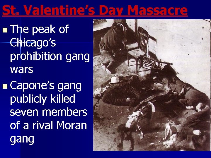 St. Valentine’s Day Massacre n The peak of Chicago’s prohibition gang wars n Capone’s