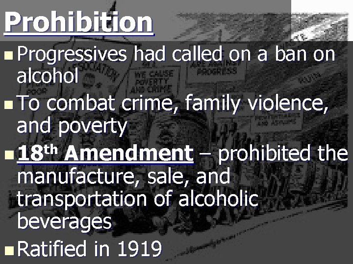 Prohibition n Progressives had called on a ban on alcohol n To combat crime,