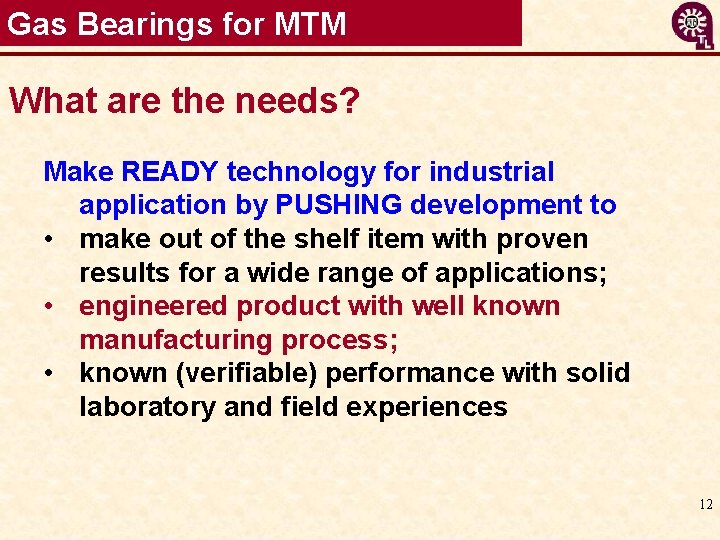 Gas Bearings for MTM What are the needs? Make READY technology for industrial application