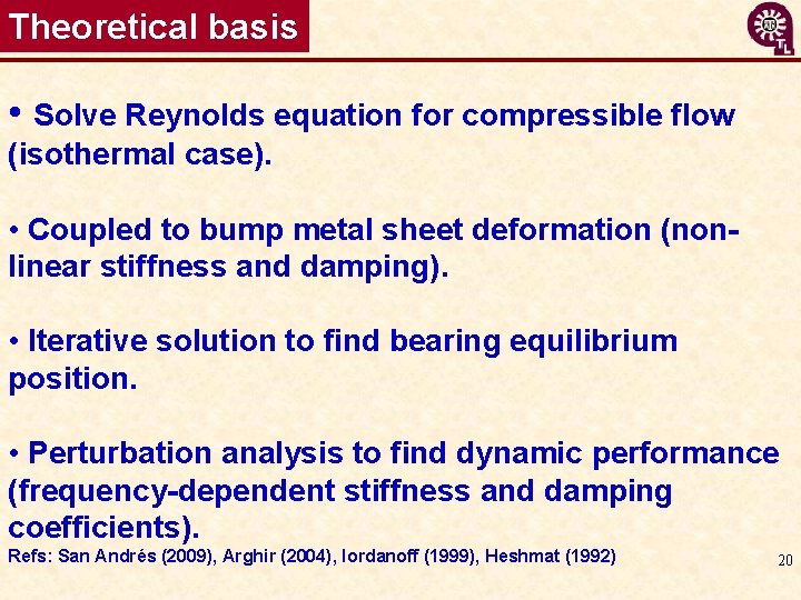 Theoretical basis • Solve Reynolds equation for compressible flow (isothermal case). • Coupled to