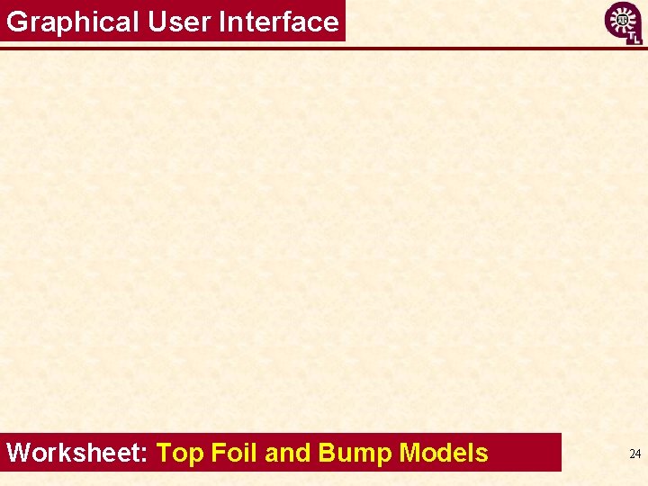 Graphical User Interface Worksheet: Top Foil and Bump Models 24 