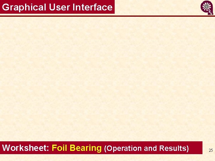 Graphical User Interface Worksheet: Foil Bearing (Operation and Results) 25 