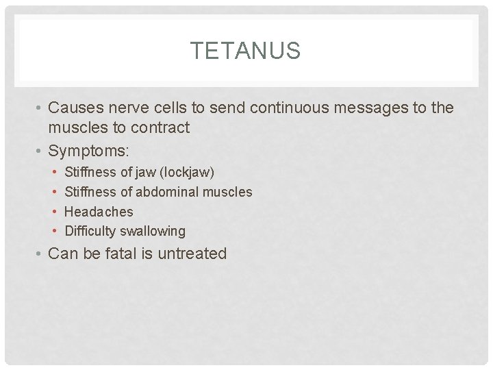 TETANUS • Causes nerve cells to send continuous messages to the muscles to contract