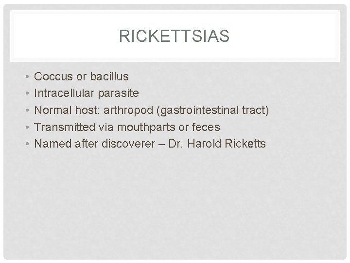RICKETTSIAS • • • Coccus or bacillus Intracellular parasite Normal host: arthropod (gastrointestinal tract)