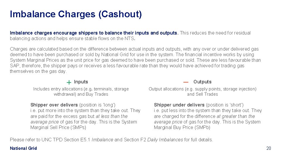 Imbalance Charges (Cashout) Imbalance charges encourage shippers to balance their inputs and outputs. This